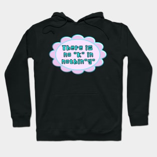 There is no "k" in the word nothing. Funny play on pronunciation. Aqua, blue, pink. Hoodie